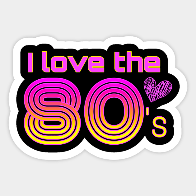 I love the 80's Sticker by AlondraHanley
